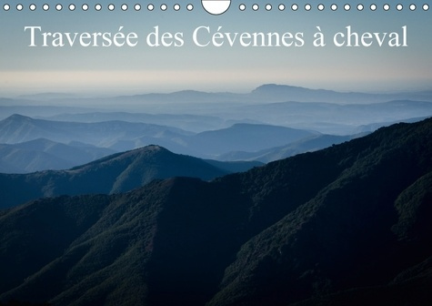 TRAVERSEE DES CEVENNES A CHEVAL CALENDRIER MURAL 2018 DIN A4 - APERCU DES PAYSAGES TRAVERSES