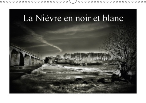 LA NIEVRE EN NOIR ET BLANC CALENDRIER MURAL 2018 DIN A3 HORI - PETITE PROMENADE MONOCHROME NI