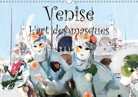 VENISE L ART DES MASQUES CALENDRIER MURAL 2018 DIN A3 HORIZO - SERIE DE 12 TABLEAUX DE MASQUE