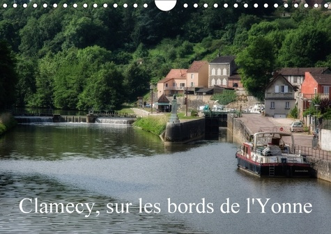 CLAMECY SUR LES BORDS DE L YONNE CALENDRIER MURAL 2018 DIN A - VISITE DE CLAMECY DANS LA NIEV