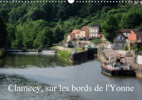 CLAMECY SUR LES BORDS DE L YONNE CALENDRIER MURAL 2018 DIN A - VISITE DE CLAMECY DANS LA NIEV