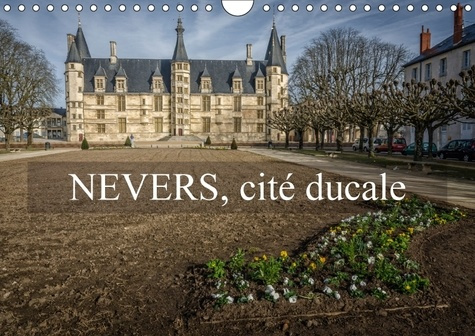 NEVERS CITE DUCALE CALENDRIER MURAL 2018 DIN A4 HORIZONTAL - VISITE DU VIEUX NEVERS CALENDR