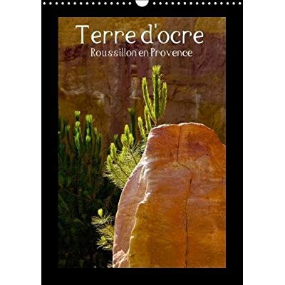 TERRE D OCRE ROUSSILLON EN PROVENCE CALENDRIER MURAL 2018 DI - DANS LE LUBERON IL Y A L OCRE