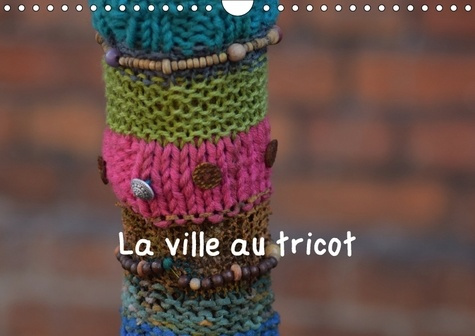 LA VILLE AU TRICOT CALENDRIER MURAL 2018 DIN A4 HORIZONTAL - DES VILLES ENCORE PLUS DECOREE