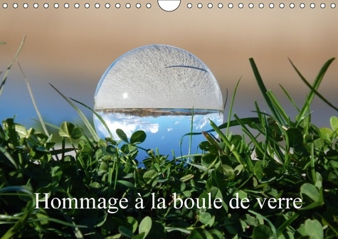 HOMMAGE A LA BOULE DE VERRE CALENDRIER MURAL 2018 DIN A4 HOR - LE MONDE EST ROND COMME UNE BO