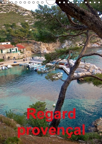 REGARD PROVENCAL CALENDRIER MURAL 2018 DIN A4 VERTICAL - PHOTOS DE DIVERS LIEUX DE LA P