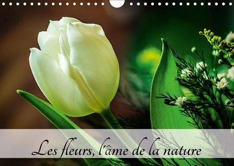 LES FLEURS L AME DE LA NATURE CALENDRIER MURAL 2018 DIN A4 H - L AME DE LA NATURE EST PARTOUT