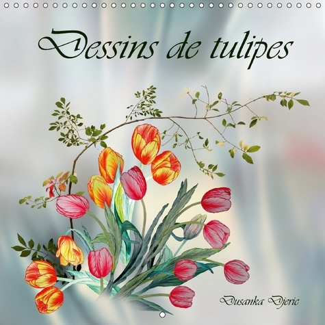 DESSINS DE TULIPES CALENDRIER MURAL 2018 300 300 MM SQUARE - DESSINS AUX CRAYONS DE COULEUR