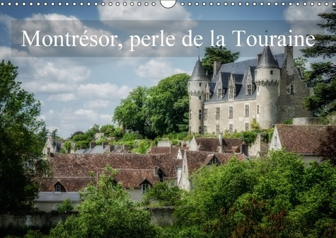 MONTRESOR PERLE DE LA TOURAINE CALENDRIER MURAL 2018 DIN A3 - VISITE D UN DES PLUS BEAUX VIL
