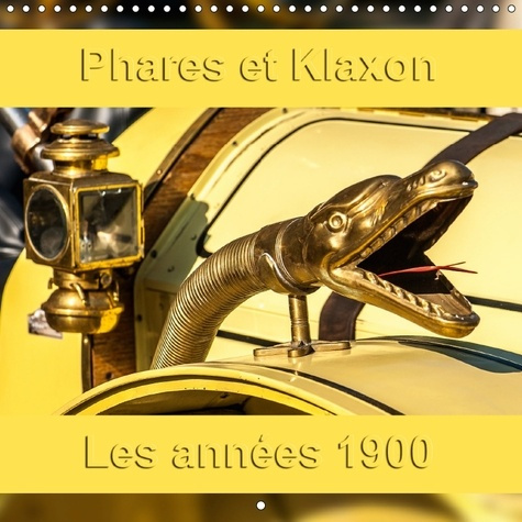 PHARES ET KLAXON LES ANNEES 1900 CALENDRIER MURAL 2018 300 3 - LES EQUIPEMENTS AUTOMOBILES VI