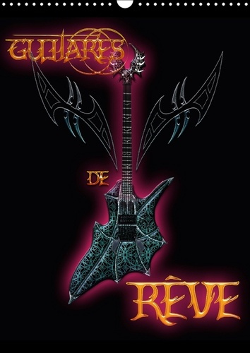 GUITARES DE REVE CALENDRIER MURAL 2018 DIN A3 VERTICAL - ILLUSTRATIONS DE L UNIVERS MAG