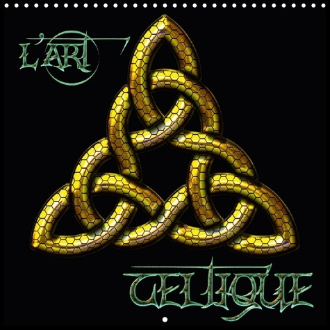 L ART CELTIQUE CALENDRIER MURAL 2018 300 300 MM SQUARE - ILLUSTRATIONS CELTIQUES DE L U