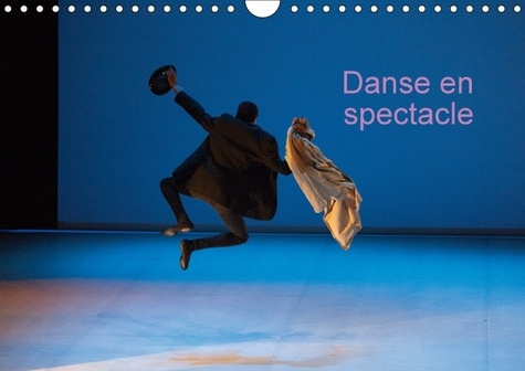 DANSE EN SPECTACLE CALENDRIER MURAL 2018 DIN A4 HORIZONTAL - CREATION DE PHOTOGRAPHIES DE D