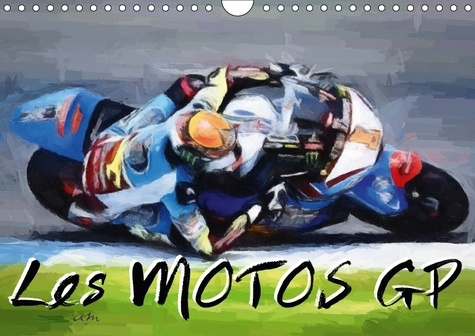 LES MOTOS GP CALENDRIER MURAL 2018 DIN A4 HORIZONTAL - SERIE DE 12 TABLEAUX SUR L UNI
