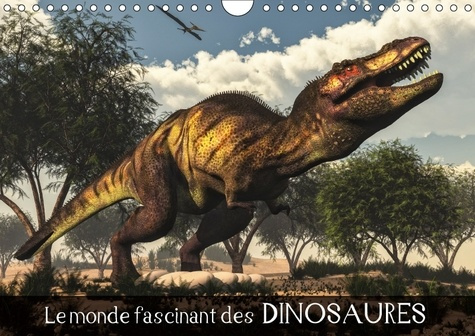LE MONDE FASCINANT DES DINOSAURES CALENDRIER MURAL 2018 DIN - PENETREZ DANS LE MONDE FASCINA