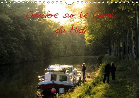CROISIERE SUR LE CANAL DU MIDI CALENDRIER MURAL 2018 DIN A4 - DECOUVREZ UNE PARTIE DU CANAL