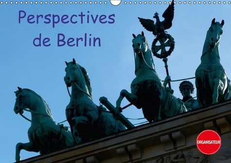PERSPECTIVES DE BERLIN CALENDRIER MURAL 2018 DIN A3 HORIZONT - UNE VILLE VIBRANTE PENDANT TOU