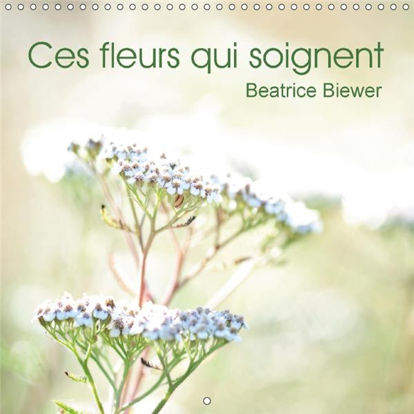 CES FLEURS QUI SOIGNENT CALENDRIER MURAL 2018 300 300 MM SQU - QUELQUES PLANTES MEDICINALES C