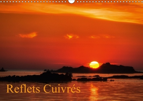 REFLETS CUIVRES CALENDRIER MURAL 2018 DIN A3 HORIZONTAL - COUCHER DE SOLEIL LES COULEURS