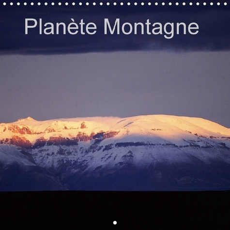 PLANETE MONTAGNE CALENDRIER MURAL 2018 300 300 MM SQUARE - NOTRE PLANETE MONTRE COMMENT V