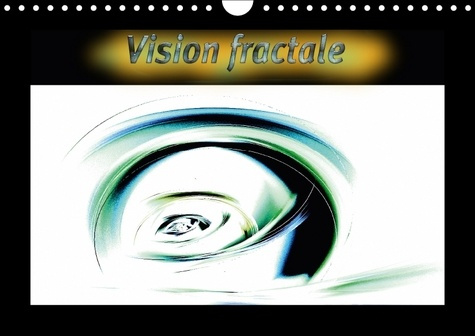 VISION FRACTALE CALENDRIER MURAL 2018 DIN A4 HORIZONTAL - IMAGES NUMERIQUES FRACTALES CA