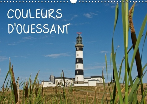 COULEURS D OUESSANT CALENDRIER MURAL 2018 DIN A3 HORIZONTAL - L ILE D OUESSANT DANS LA BELLE