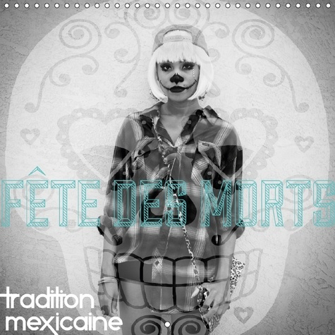 FETE DES MORTS CALENDRIER MURAL 2018 300 300 MM SQUARE - TRADITION MEXICAINE CALENDRIER