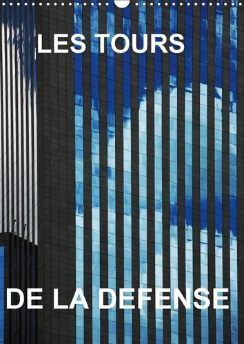 LES TOURS DE LA DEFENSE CALENDRIER MURAL 2018 DIN A3 VERTICA - MES PHOTOS DES TOURS LA DEFENS