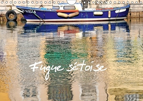 FUGUE SETOISE CALENDRIER MURAL 2018 DIN A4 HORIZONTAL - BALADE DANS LA VILLE DE SETE C