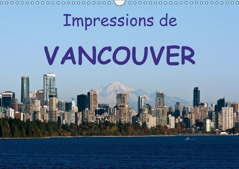 IMPRESSIONS DE VANCOUVER CALENDRIER MURAL 2018 DIN A3 HORIZO - UNE DESTINATION DE VACANCES PO
