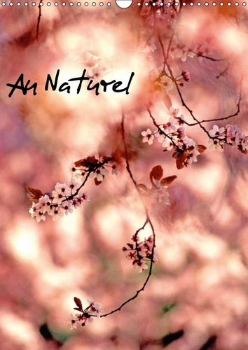 AU NATUREL CALENDRIER MURAL 2018 DIN A3 VERTICAL - PHOTOGRAPHIES SUR LA NATURE CA