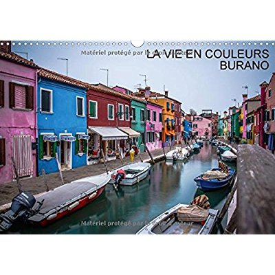LA VIE EN COULEURS BURANO CALENDRIER MURAL 2018 DIN A3 HORIZ - SELECTION DE PHOTOS PRISES A B