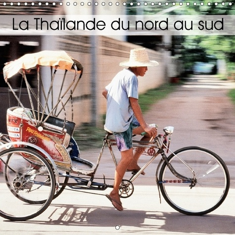 LA THAILANDE DU NORD AU SUD CALENDRIER MURAL 2018 300 300 MM - QUELQUES IMAGES DE THAILANDE P
