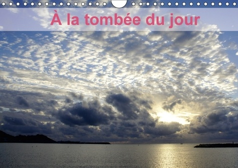 A LA TOMBEE DU JOUR CALENDRIER MURAL 2018 DIN A4 HORIZONTAL - LES MERVEILLEUX COUCHERS DE SO