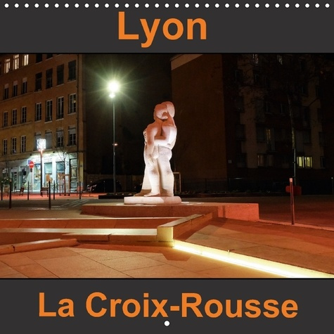LYON LA CROIX ROUSSE CALENDRIER MURAL 2018 300 300 MM SQUARE - CONNUE POUR SES PENTES ELLE FU