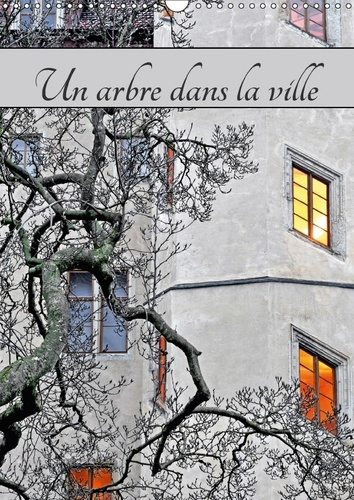 UN ARBRE DANS LA VILLE CALENDRIER MURAL 2018 DIN A3 VERTICAL - PAYSAGE URBAIN AVEC LA PRESENC
