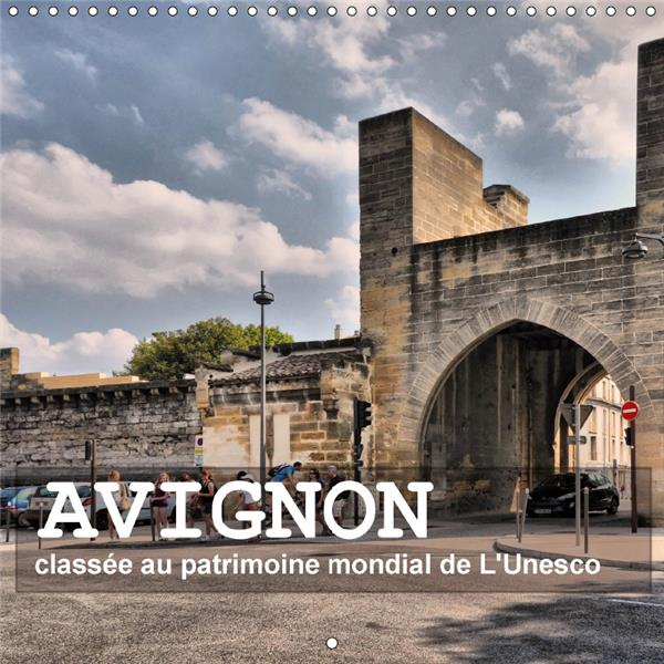 AVIGNON CLASSEE AU PATRIMOINE MONDIAL DE L UNESCO CALENDRIER - AVIGNON LA VILLE DES PAPES CAL