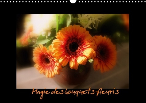 MAGIE DES BOUQUETS FLEURIS CALENDRIER MURAL 2018 DIN A3 HORI - UN BOUQUET ORIGINAL CHAQUE MOI
