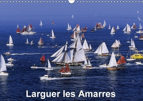 LARGUER LES AMARRES CALENDRIER MURAL 2018 DIN A3 HORIZONTAL - INVITATION A LA DECOUVERTE DE