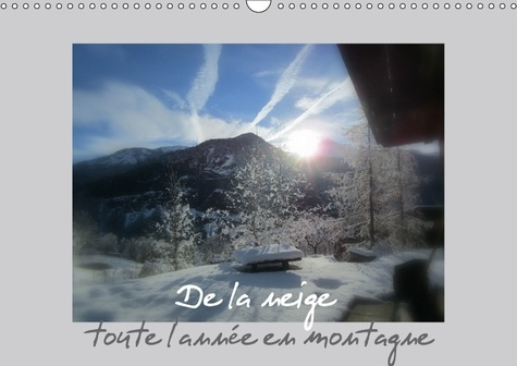 DE LA NEIGE TOUTE L ANNEE EN MONTAGNE CALENDRIER MURAL 2018 - RIEN DE PLUS REPOSANT QUE DES