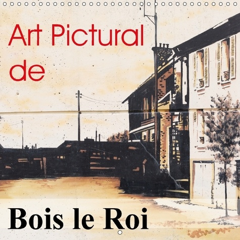 ART PICTURAL DE BOIS LE ROI CALENDRIER MURAL 2018 300 300 MM - FRESQUES DE BOIS LE ROI CALEND