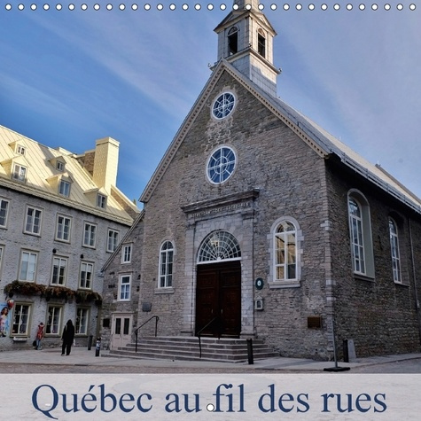 QUEBEC AU FIL DES RUES CALENDRIER MURAL 2018 300 300 MM SQUA - LA VILLE DE QUEBEC UN PETIT CO