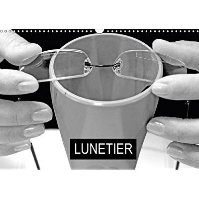 LUNETIER CALENDRIER MURAL 2018 DIN A3 HORIZONTAL - FABRICATION DE LUNETTES CALEND
