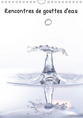 RENCONTRES DE GOUTTES D EAU CALENDRIER MURAL 2018 DIN A4 VER - COLLISIONS DE GOUTTES D EAU PH