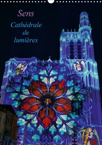 SENS CATHEDRALE DE LUMIERES CALENDRIER MURAL 2018 DIN A3 VER - LA CATHEDRALE EST SITUEE AU CO