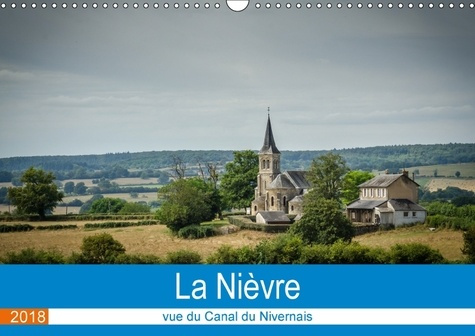 LA NIEVRE VUE DU CANAL DU NIVERNAIS CALENDRIER MURAL 2018 DI - LA NIEVRE EST UN ENDROIT DE DE