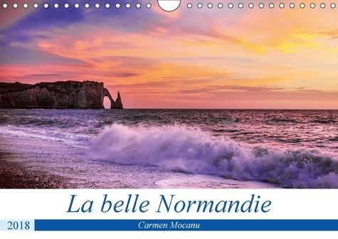 LA BELLE NORMANDIE CALENDRIER MURAL 2018 DIN A4 HORIZONTAL - VRAI HAVRE DE PAIX POUR LES AM