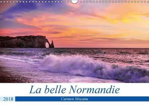 LA BELLE NORMANDIE CALENDRIER MURAL 2018 DIN A3 HORIZONTAL - VRAI HAVRE DE PAIX POUR LES AM