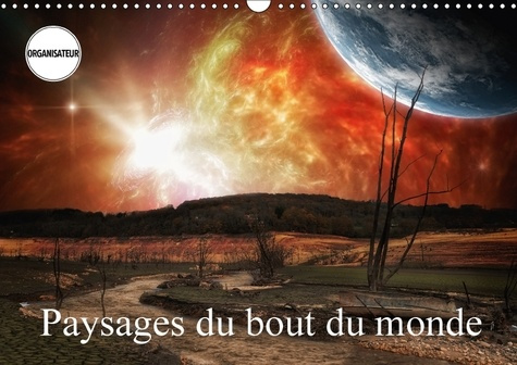 PAYSAGES DU BOUT DU MONDE CALENDRIER MURAL 2018 DIN A3 HORIZ - PROMENADES AUX FRONTIERES DE L