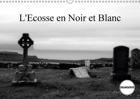 L ECOSSE EN NOIR ET BLANC CALENDRIER MURAL 2018 DIN A3 HORIZ - UN REGARD EN NOIR ET BLANC SUR